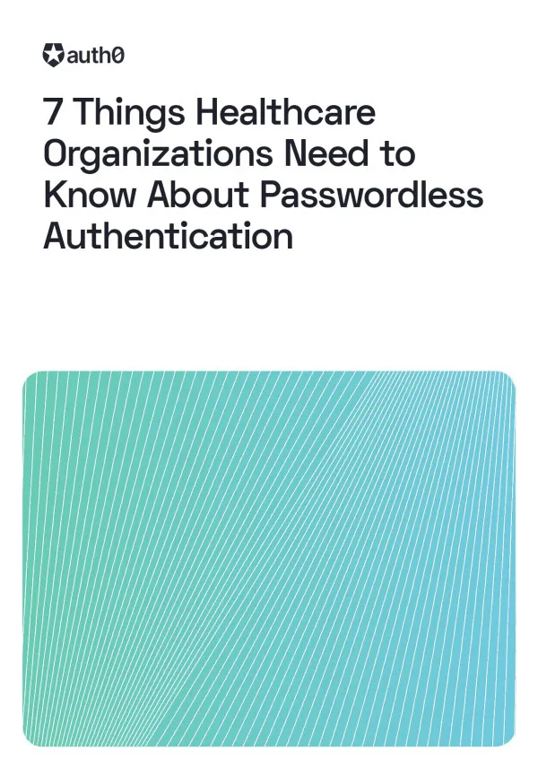 7 Things Healthcare Orgs Need to Know About Passwordless Auth.
