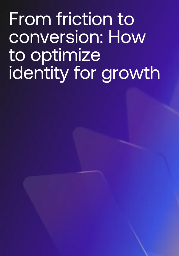 From friction to conversion: How to optimize identity for growth