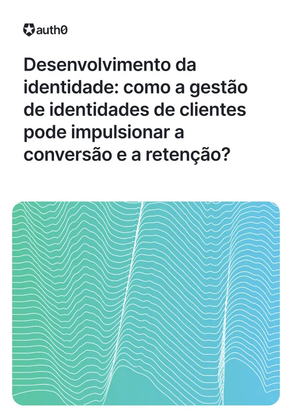 Desenvolvimento da Identidade: gestão de identidades pode impulsionar a conversão e a retenção?
