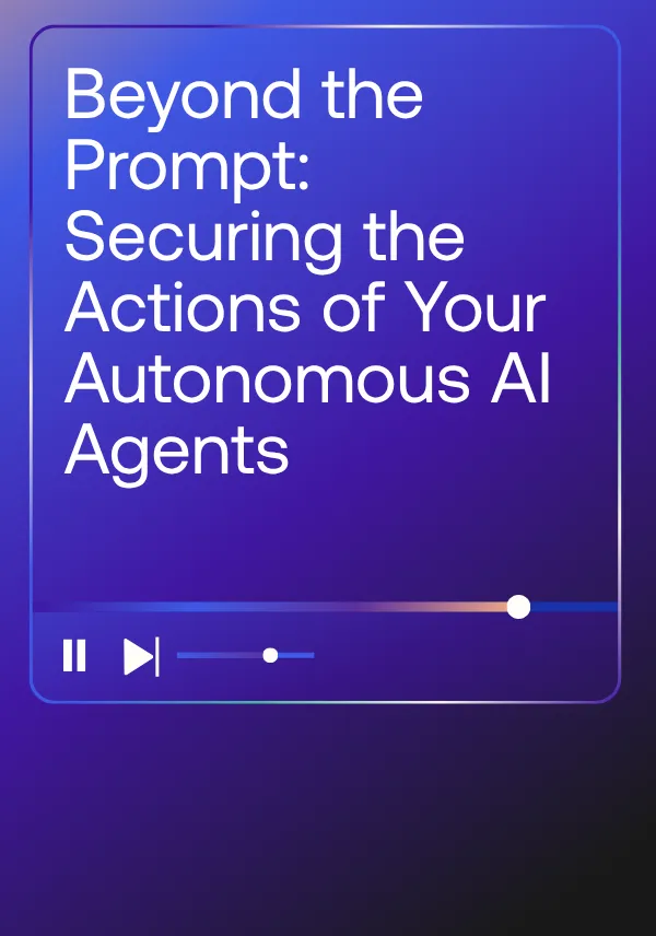 Beyond the Prompt: Securing the actions of your autonomous AI agents